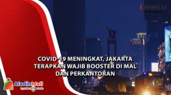 Video Covid-19 Meningkat, Jakarta Terapkan Wajib Booster di Mal dan Perkantoran