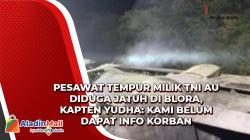 Pesawat Tempur Milik TNI AU Diduga Jatuh di Blora, Kapten Yudha: Kami Belum Dapat Info Korban