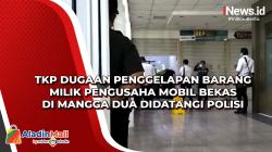 TKP Dugaan Penggelapan Barang Milik Pengusaha Mobil Bekas di Mangga Dua Didatangi Polisi