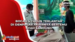Bocah 4 Tahun Terlantar di Denpasar Akhirnya Bertemu Ayah Kandung