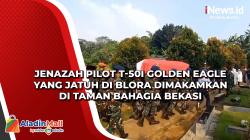 Jenazah Pilot T-50i Golden Eagle yang Jatuh di Blora Dimakamkan di Taman Bahagia Bekasi