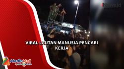 Video Viral Lautan Manusia Pencari Kerja 