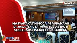 Masyarakat hingga Perusahaan di Jakarta Utara Antusias Ikuti Sosialisasi Pajak Berkeadilan