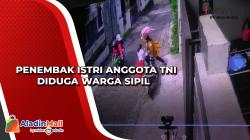 Penembak Istri Anggota TNI Diduga Warga Sipil