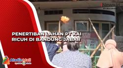 Penertiban Lahan PT KAI Ricuh di Bandung Jabar