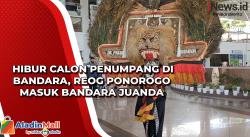 Hibur Calon Penumpang di Bandara, Reog Ponorogo Masuk Bandara Juanda