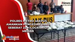Polres Metro Jakpus Amankan Pengedar Sabu Seberat 22 Kilogram di Medan