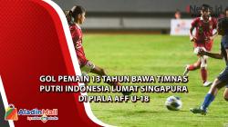 Video Gol Pemain 13 Tahun Bawa Timnas Putri Indonesia Lumat Singapura di Piala AFF U-18 