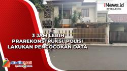 3 Jam Lebih Prarekonstruksi, Polisi Lakukan Pencocokan Data