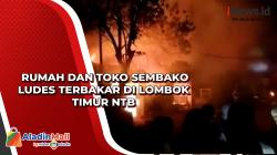Rumah dan Toko Sembako Ludes Terbakar di Lombok Timur NTB