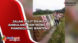 Jalan Sulit Dilalui Ambulans dan Mobil di Pandeglang Banten