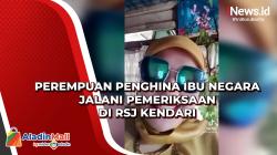 Perempuan Penghina Ibu Negara Jalani Pemeriksaan di RSJ Kendari