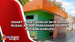 Smart Toilet Senilai Rp19 Miliar Rusak, Kejari Makassar Selidiki Dugaan Korupsi