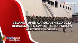 Jelang Super Garuda Shield 2022 Bersama US Navy, TNI AL Kerahkan Alutsista Modern