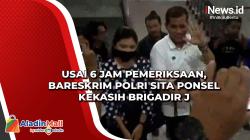 Usai 6 Jam Pemeriksaan, Bareskrim Polri Sita Ponsel Kekasih Brigadir J