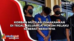 Korban Mutilasi Dimakamkan di Tegal, Keluarga: Hukum Pelaku Seberat-beratnya