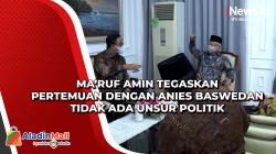 Ma’ruf Amin Tegaskan Pertemuan dengan Anies Baswedan Tidak ada Unsur Politik