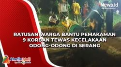Ratusan Warga Bantu Pemakaman 9 Korban Tewas Kecelakaan Odong-Odong di Serang
