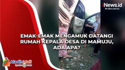 Emak-Emak Mengamuk Datangi Rumah Kepala Desa di Mamuju, Ada Apa?