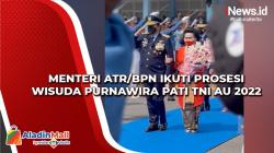 Menteri ATR/BPN Ikuti Prosesi Wisuda Purnawira Pati TNI AU 2022