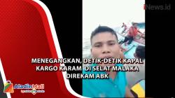Menegangkan, Detik-detik Kapal Kargo Karam  di Selat Malaka Direkam ABK
