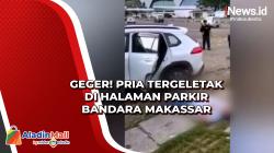 Geger! Pria Tergeletak di Halaman Parkir Bandara Makassar