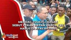 Mendag Zulkifli Hasan Sebut Pekan Depan Harga TBS Harus di Atas Rp2000
