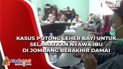 Kasus Potong Leher Bayi untuk Selamatkan Nyawa Ibu di Jombang Berakhir Damai