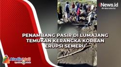 Penambang Pasir di Lumajang Temukan Kerangka Korban Erupsi Semeru