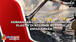 Kebakaran Gudang Penggilingan Plastik di Kosambi Berhasil Dipadamkan