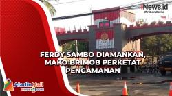 Ferdy Sambo Diamankan, Mako Brimob Perketat Pengamanan