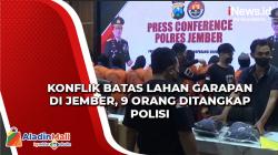 Konflik Batas Lahan Garapan di Jember, 9 Orang Ditangkap Polisi
