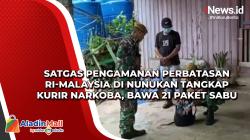 Satgas Pengamanan Perbatasan RI-Malaysia di Nunukan Tangkap Kurir Narkoba, Bawa 21 Paket Sabu