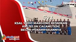 KSAL Yudo Margono Resmikan KRI Teluk Calang-524, Begini Penampakannya