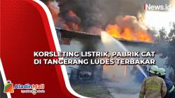 Korsleting Listrik, Pabrik Cat di Tangerang Ludes Terbakar