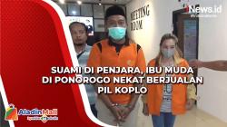 Suami di Penjara, Ibu Muda di Ponorogo Nekat Berjualan Pil Koplo