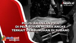 Polisi Amankan Pria di Pelabuhan Muara Angke terkait Pembunuhan di Subang<