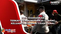 Pria Diamankan terkait Pembunuhan di Subang, Keluarga Korban: Tidak Kenal<
