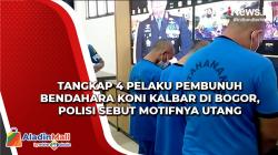 Tangkap 4 Pelaku Pembunuh Bendahara KONI Kalbar di Bogor, Polisi Sebut Motifnya Utang