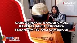 Cabuli Anak di Bawah Umur, Kakek di Aceh Tenggara Terancam 150 Kali Cambukan