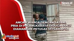 Ancam Warga dengan Sajam, Pria di Palangkaraya Diduga ODGJ Diamankan Petugas Ditsamapta