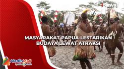 Masyarakat Papua Lestarikan Budaya Lewat Atraksi