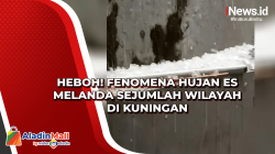 Heboh! Fenomena Hujan Es Melanda Sejumlah Wilayah di Kuningan<