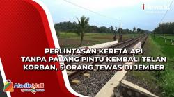 Perlintasan Kereta Api Tanpa Palang Pintu Kembali Telan Korban, 5 Orang Tewas di Jember