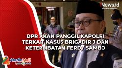 DPR Akan Panggil Kapolri terkait Kasus Brigadir J dan Keterlibatan Ferdy Sambo