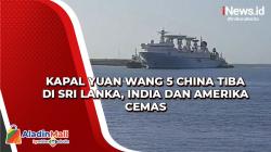 Kapal Yuan Wang 5 China Tiba di Sri Lanka, India dan Amerika Cemas