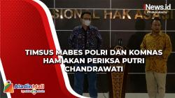Timsus Mabes Polri dan Komnas HAM Akan Periksa Putri Candrawathi