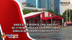 Anies Ajak Peserta Upacara HUT ke-77 RI Renungkan Jasa Pahlawan Dibalik Berkibarnya Merah Putih