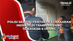 Polisi Selidiki Penyebab Kebakaran Indekos di Tambora yang Tewaskan 6 Orang