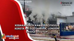 Kebakaran di Kawasan Stasiun Kereta Api Southwark, London Bridge Ditutup